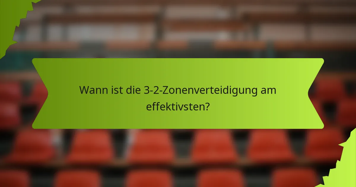 Wann ist die 3-2-Zonenverteidigung am effektivsten?