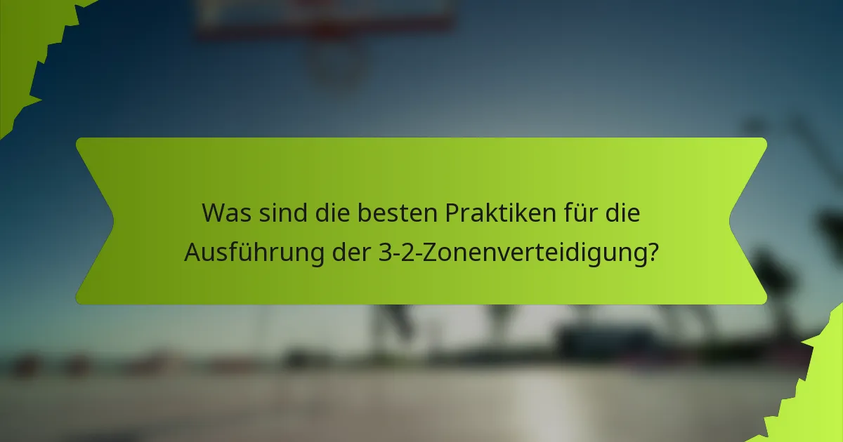 Was sind die besten Praktiken für die Ausführung der 3-2-Zonenverteidigung?