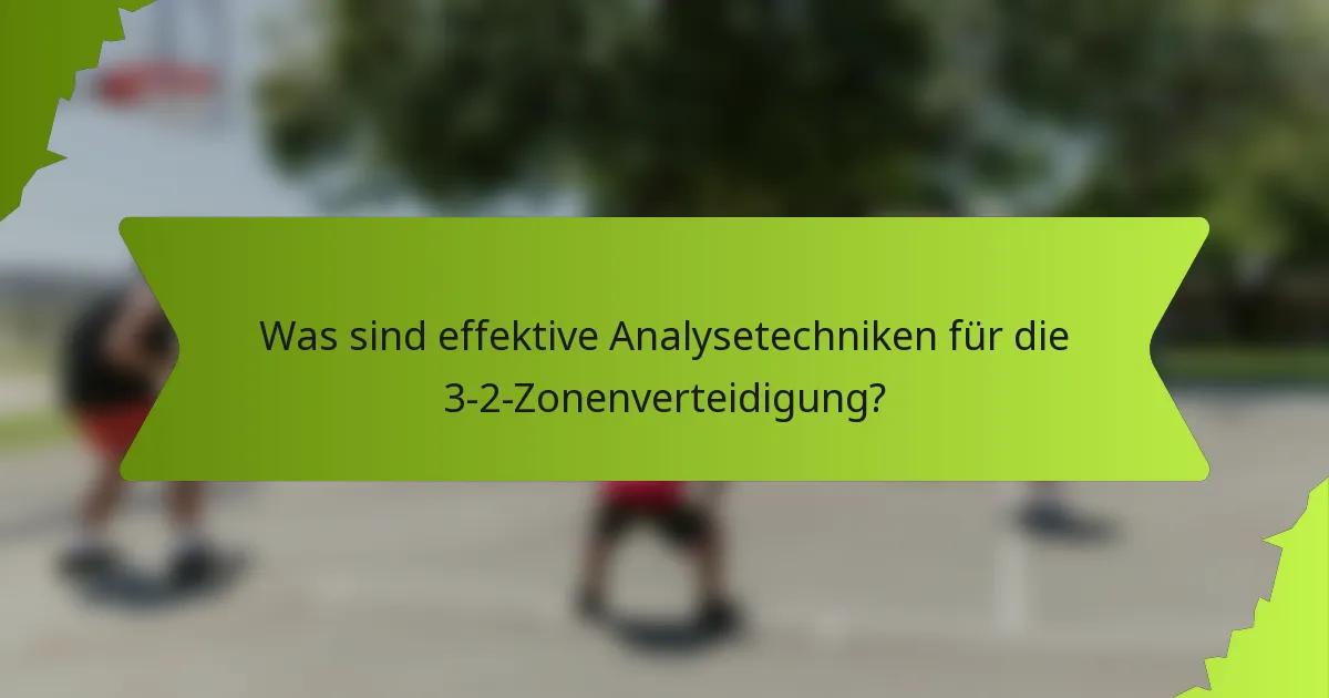 Was sind effektive Analysetechniken für die 3-2-Zonenverteidigung?