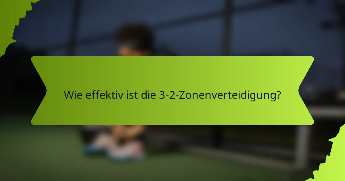Wie effektiv ist die 3-2-Zonenverteidigung?