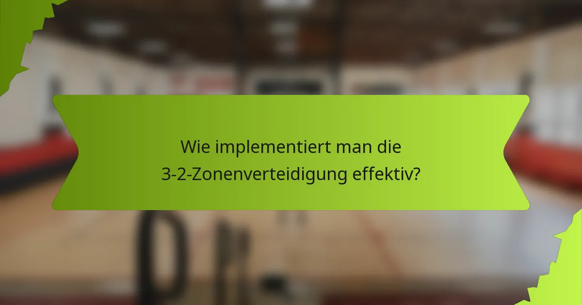Wie implementiert man die 3-2-Zonenverteidigung effektiv?
