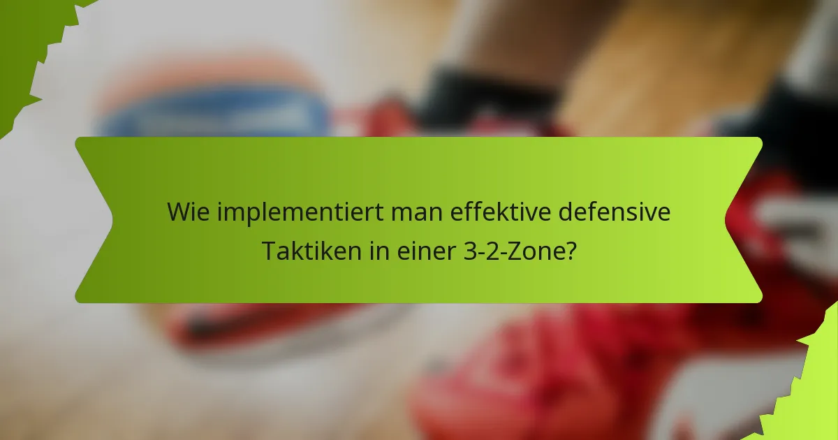 Wie implementiert man effektive defensive Taktiken in einer 3-2-Zone?